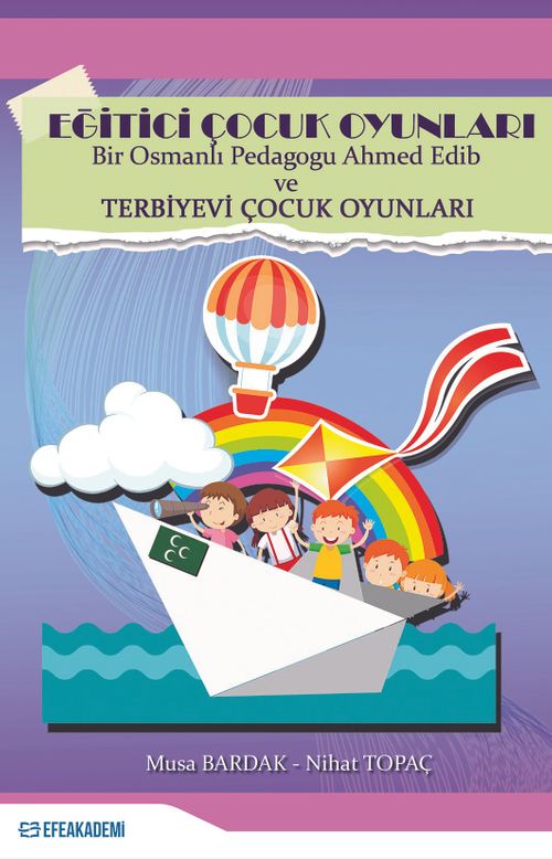 Eğitici Çocuk Oyunları & Bir Osmanlı Pedagogu Ahmed Edib ve Terbiyevi Çocuk Oyunları