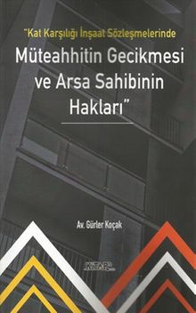 Kat Karşılığı İnşaat Sözleşmelerinde Müteahhitin Gecikmesi ve Arsa Sahibinin Hakları