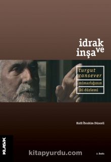 İdrak ve İnşa & Turgut Cansever Mimarlığının İki Düzlemi - Halil İbrahim Düzenli