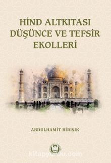 Hind Altkıtası Düşünce ve Tefsir Ekolleri - Prof. Dr. Abdülhamit Birışık
