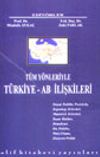 T&uuml;m Y&ouml;nleriyle T&uuml;rkiye-AB İlişkileri