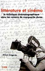 Litterature et Cinema & La Technigue Cinematographigue Dans Les Romans de Marguerite Duras