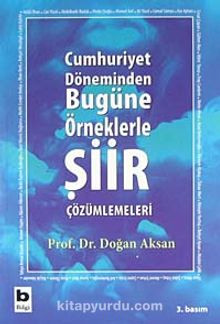 Cumhuriyet Döneminden Bugüne Örneklerle Şiir Çözümlemeleri - Prof.Dr. Doğan Aksan