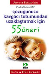 Çocuğunuzu Kavgacı Tutumdan Uzaklaştırmak İçin/55 Öneri Serisi