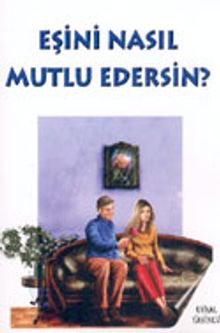 Eşini Nasıl Mutlu Edersin?