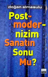 Postmodernizm Sanatın Sonu Mu?
