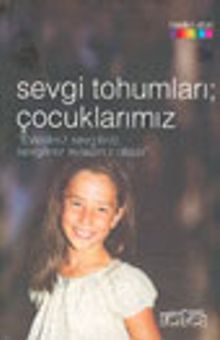 Sevgi Tohumları; Çocuklarımız "Evladınız Sevgiliniz, Sevgiliniz Evladınız Olsun"