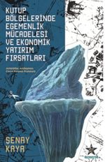Kutup Bölgelerinde Egemenlik Mücadelesi ve Ekonomik Yatırım Fırsatları