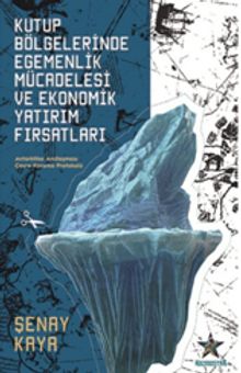Kutup Bölgelerinde Egemenlik Mücadelesi ve Ekonomik Yatırım Fırsatları