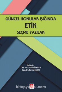 Güncel Konular Işığında Etik Seçme Yazılar - Dr. Şerife Önder