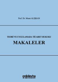 Teori ve Uygulamada Ticaret Hukuku - Makaleler 