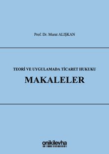 Teori ve Uygulamada Ticaret Hukuku - Makaleler 