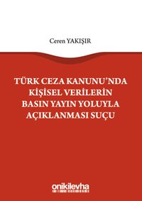 Türk Ceza Kanunu'nda Kişisel Verilerin Basın Yayın Yoluyla Açıklanması Suçu