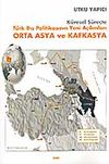 K&uuml;resel S&uuml;re&ccedil;te T&uuml;rk Dış Politikasının Yeni A&ccedil;ılımları Orta Asya ve Kafkasya