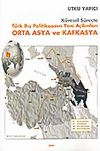 Küresel Süreçte Türk Dış Politikasının Yeni Açılımları Orta Asya ve Kafkasya