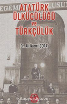 Atatürk Ülkücülüğü ve Türkçülük - Dr. Ali Nazmi Çora