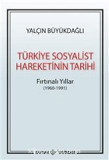 Türkiye Sosyalist Hareketinin Tarihi & Fırtınalı Yıllar (1960-1991)