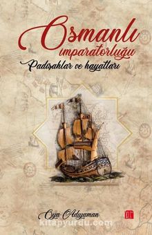 Osmanlı İmparatorluğu Padişah ve Hayatları - Oya Adıyaman