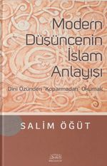 Modern Düşüncenin İslam Anlayışı & Dini Özünden Koparmadan Okumak