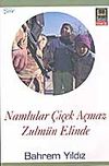 Namlular &Ccedil;i&ccedil;ek A&ccedil;maz Zulm&uuml;n Elinde