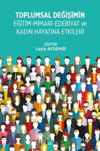 Toplumal Değişimin Eğitim-Mimari-Edebiyat ve Kadın Hayatına Etkileri