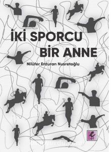 İki Sporcu Bir Anne - Nilüfer Erduran Nusretoğlu