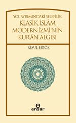 Yol Ayrımındaki Selefilik Klasik İslam Modernizmi'nin Kur'an Algısı