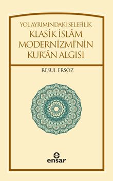 Yol Ayrımındaki Selefilik Klasik İslam Modernizmi'nin Kur'an Algısı