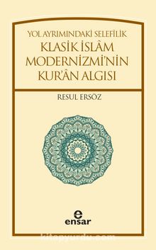 Yol Ayrımındaki Selefilik Klasik İslam Modernizmi’nin Kur’an Algısı - Resul Ersöz