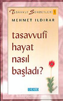 Tasavvufi Hayat Nasıl Başladı? : Tasavvuf Sohbetleri 1 - Mehmet Ildırar