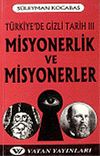 Misyonerlik ve Misyonerler: T&uuml;rkiye'de Gizli Tarih 3 7-G-24