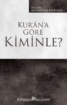 Kur’an’a Göre Kiminle? - Prof. Dr. Bayraktar Bayraklı