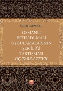 Osmanlı İktisadi-Mali Uygulamalarının Şer’iliği Tartışması: Üç Tarz-ı Te’vil / 23-B-11