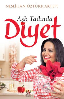 Aşk Tadında Diyet - Neslihan Öztürk Aktepe