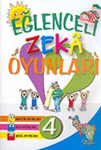Eğlenceli Zeka Oyunları 4 (Sözcük Oyunları, Sayı Oyunları, Şekil Oyunları)