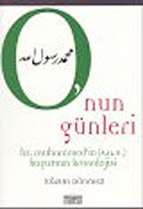O'nun Günleri : Hz. Muhammed' in s.a.v. Hayatının Kronolojisi