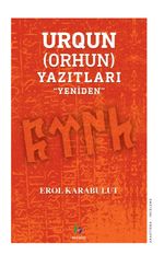 Urgun (Orhun)Yazıtları ‘'Yeniden''