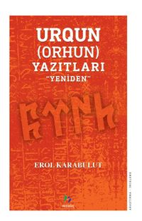 Urgun (Orhun)Yazıtları ‘'Yeniden''