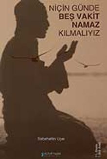 Niçin Günde Beş Vakit Namaz Kılmalıyız?