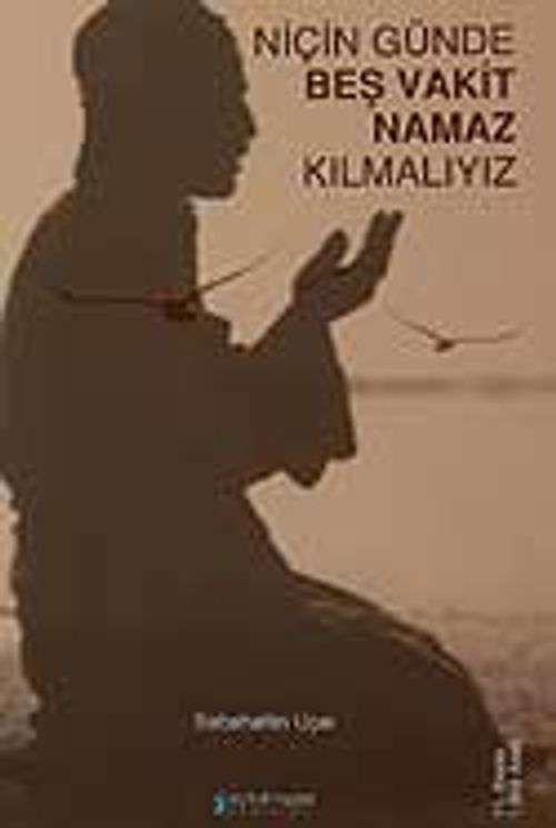Niçin Günde Beş Vakit Namaz Kılmalıyız?