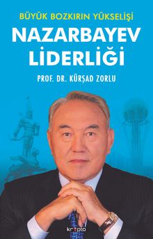 Nazarbayev Liderliği & Büyük Bozkırın Yükselişi