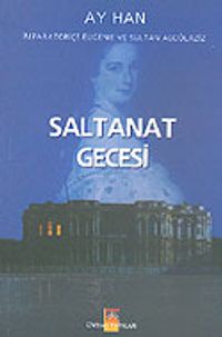 Saltanat Gecesi: İmparatoriçe Öjeni ve Sultan Abdülaziz