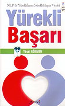 Yürekli Başarı: Nlp ile Yürekli İnsan Sürekli Başarı Modeli