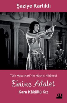 Emine Adalet Kara Kaküllü Kız & Türk Mata Hari'nin Hikayesi