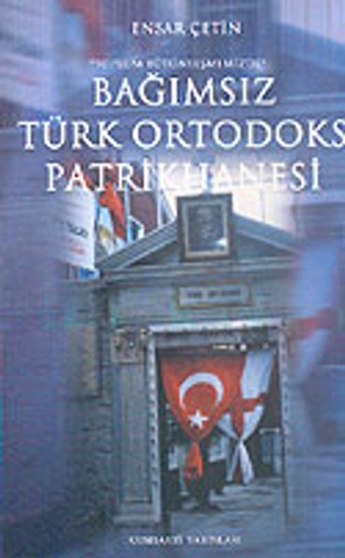 Toplum Bütünleşmemizde: Bağımsız Türk Ortodoks Patrikhanesi