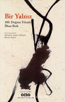 Bir Yalnız & 100. Doğum Yılında İlhan Berk - Bilinmeyen Yazar