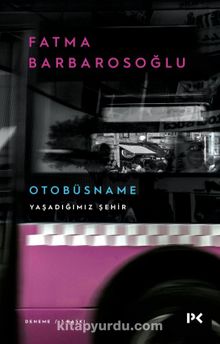 Yaşadığımız Şehir - Otobüsname - Fatma Barbarosoğlu