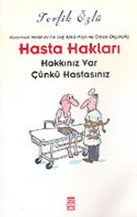 Hasta Hakları: Kuramsal Metinler, Felsefi Arka Plan ve Örnek Olgularla "Hakkınız Var Çünkü Hastasınız"