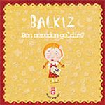 Balkız Soruyor: Ben Nereden Geldim?