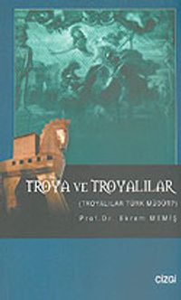 Troya ve Troyalılar & Troyalılar Türk Müdür?
